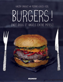 Burgers !: hot-dogs et bagels entre potes