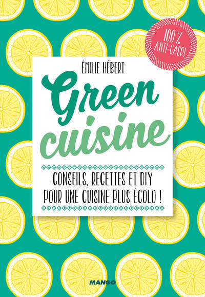 Green Cuisine: 100 petits trucs green pour le quotidien