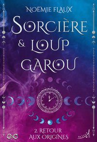 Sorcière et Loup-garou T2 : Retour aux Origines