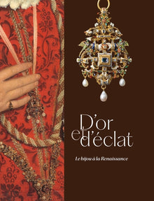 D'or et d'éclat. Le bijou à la Renaissance
