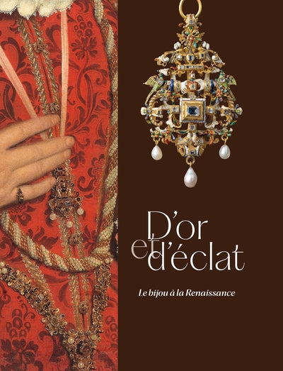 D'or et d'éclat. Le bijou à la Renaissance