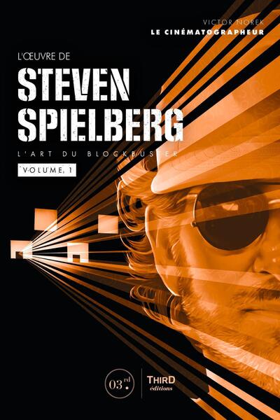 L'oeuvre de Steven Spielberg. L'art du blockbuster - volume 1