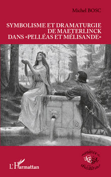 Symbolisme et dramaturgie de Maeterlinck dans Pelléas et Mélisande
