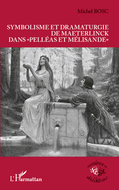 Symbolisme et dramaturgie de Maeterlinck dans Pelléas et Mélisande