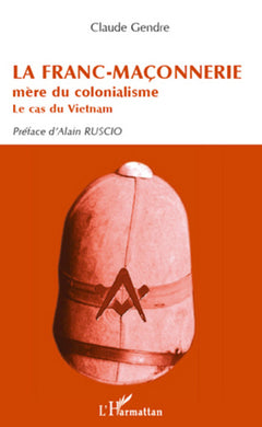 La Franc-Maçonnerie mère du colonialisme: Le cas du Vietnam