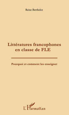 Littératures francophones en classe de FLE: Pourquoi et comment les enseigner ?
