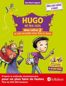 Hugo et les rois - Mon cahier 2 - Je sais accorder avec Être et Avoir