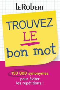 Trouvez le bon mot - Plus de 150 000 synonymes pour éviter les répétitions !