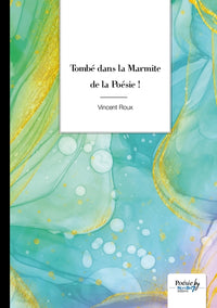 Tombé dans la marmite de la poésie !