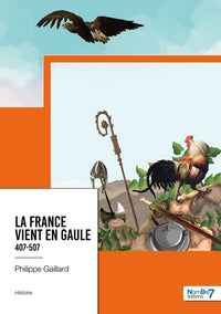 La France vient en Gaule - Tome 1