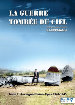 La guerre tombée du Ciel - Tome 2: Auvergne-Rhône-Alpes : 1944-1945