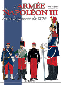 L'ARMEE DE NAPOLEON III - DANS LA GUERRE DE 1870
