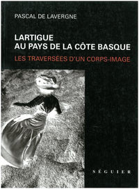 Lartigue au pays de la Côte Basque - Les traversées d'un corps-image