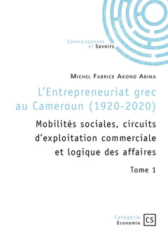 L'entrepreneuriat grec au Cameroun (1920-2020) - Tome 1