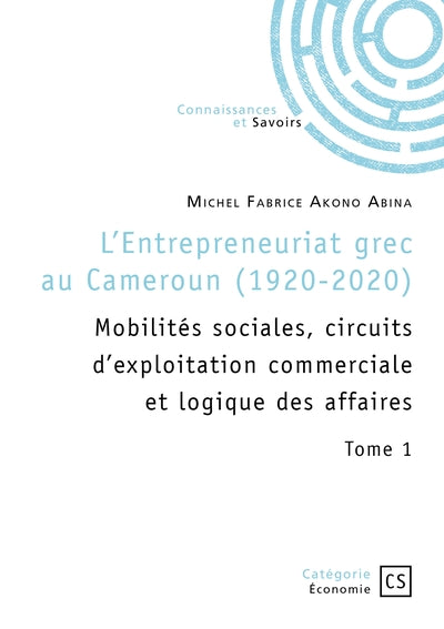 L'entrepreneuriat grec au Cameroun (1920-2020) - Tome 1