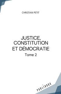 Justice, constitution et démocratie - Tome 2