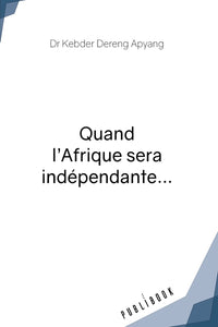 Quand l'Afrique sera indépendante...