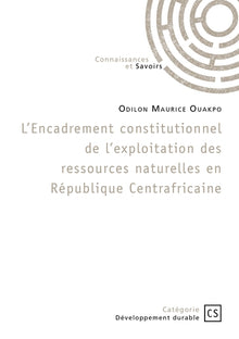 L'encadrement constitutionnel de l'exploitation des ressources naturelles en Rép. Centrafricaine