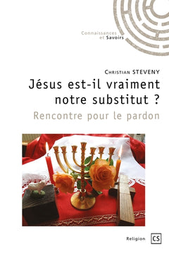 Jésus est-il vraiment notre substitut ? Rencontre pour le pardon