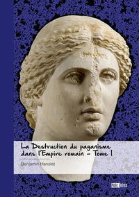La Destruction du paganisme dans l'Empire romain - Tome 1