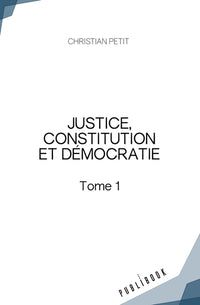 Justice, constitution et démocratie - Tome 1
