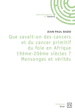 Que savait-on des cancers en Afrique 19ème et 20ème siècles Mensonges et Vérités