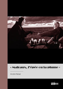 Malraux, l'épée et la plume