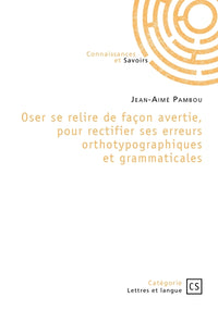 Oser se relire de façon avertie, pour rectifier ses erreurs orthotypographiques et grammaticales