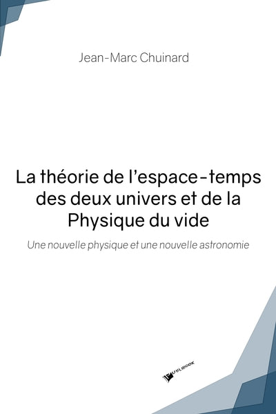 La théorie de l'espace-temps des deux univers et de la Physique du vide