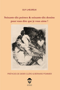 Soixante-dix poèmes & soixante-dix dessins pour vous dire que je vous aime !