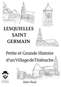 Petites et grandes histoires d'un village de Thierache 'Lesquielles Saint Germain'