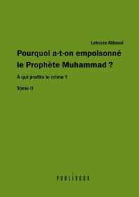 Pourquoi a-t-on empoisonné le prophète Muhammad ? - Tome 2