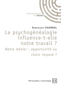 La psychogénéalogie influence-t-elle notre travail? Notre métier: opportunité ou choix imposé ?