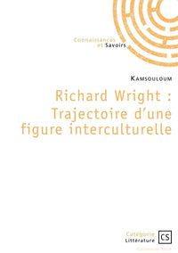 Richard Wright : Trajectoire d'une figure interculturelle