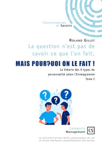 La question n'est pas de savoir ce que l'on fait, mais pourquoi on le fait ! - Tome 1