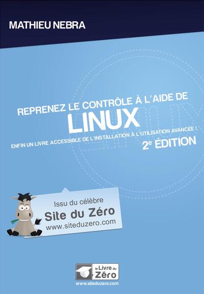 Reprenez le contrôle à  l'aide de Linux - 2e édition