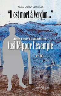 Il est mort à Verdun : Lasplacettes, fusillé pour l'exemple