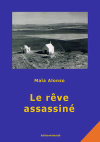 Le rêve assassiné. Roman vrai