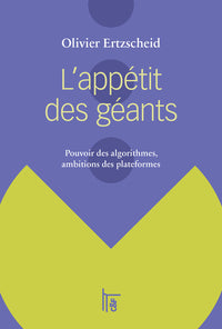 L'appétit des géants : pouvoir des algorithmes, ambitions des plateformes