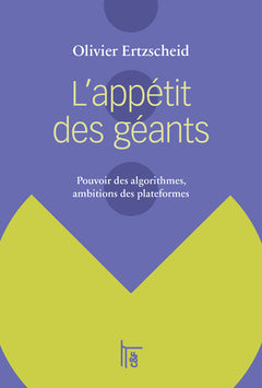 L'appétit des géants : pouvoir des algorithmes, ambitions des plateformes