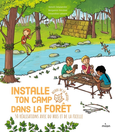 Installe ton camp dans la forêt - 50 réalisations avec du bois et de la ficelle