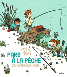 Pars à la pêche: Conseils - Techniques - Astuces