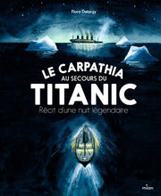 Le Carpathia au secours du Titanic. Récit d'une nuit légendaire.