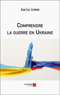 Comprendre la guerre en Ukraine