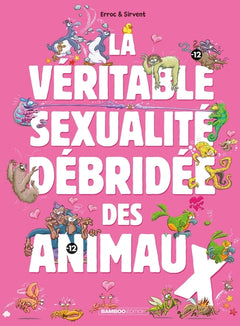 La Véritable Sexualité débridée des animaux - tome 01