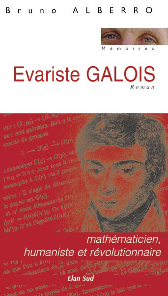 Evariste Galois, mathématicien, humaniste et révolutionnaire.