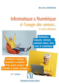 Informatique et numérique à l'usage des seniors... et autres débutants: Famille, loisirs, démarches, services... : comment mieux vivre avec le numérique