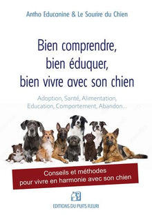 Bien comprendre, bien éduquer, bien vivre avec son chien
