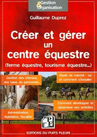 CREER ET GERER UN CENTRE EQUESTRE (FERME EQUESTRE, TOURISME EQUESTRE...)