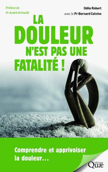 La douleur n'est pas une fatalité !: Comprendre et apprivoiser la douleur